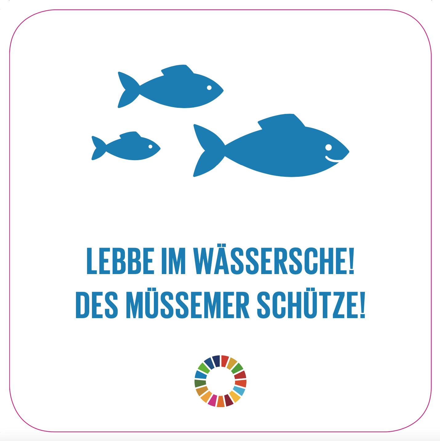 Ziel 14: LEBEN UNTER WASSER. Ozeane, Meere und Meeresressourcen im Sinne nachhaltiger Entwicklung erhalten und nachhaltig nutzen.